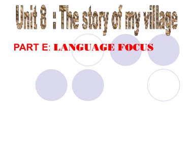 Bài giảng Tiếng anh Khối 10 (Sách cũ) - Unit 8: The story of my village - Part E: Language focus