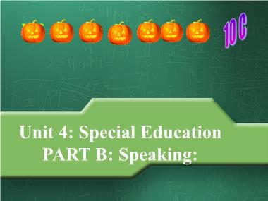 Bài giảng Tiếng anh Lớp 10 (Sách cũ) - Unit 4: Special education - Part B: Speaking