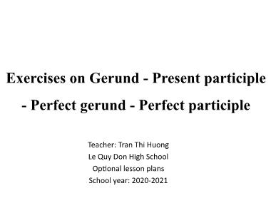 Bài giảng Tiếng anh Lớp 11 - Exercises on gerund - Present participle - perfect gerund - perfect participle - Tran Thi Huong