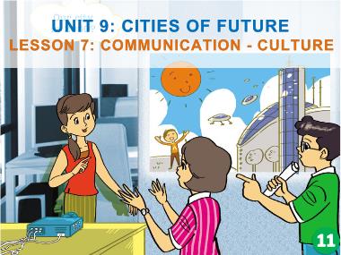 Bài giảng Tiếng anh Lớp 11 - Unit 9: Cities of future - Lesson 7: Communication
