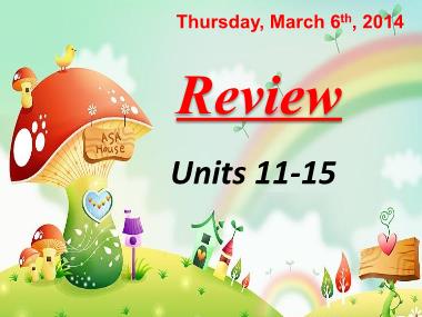Bài giảng Tiếng anh Lớp 5 - Review Units 11-15 - Năm học 2013-2014