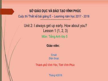 Bài giảng Tiếng anh Lớp 5 - Unit 2, Lesson 1: I always get up early. How about you? - Năm học 2017-2018