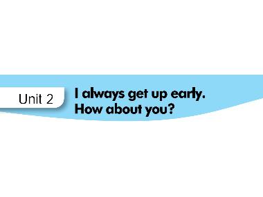 Bài giảng Tiếng anh Lớp 5 - Unit 2, Lesson 2: I always get up early. How about you?