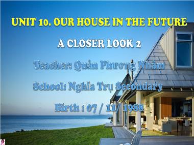 Bài giảng Tiếng anh Lớp 6 - Unit 10: Our houses in the future - Lesson 3: A closer look 2 - Quản Phương Nhâm