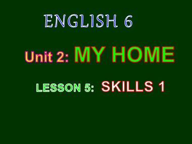 Bài giảng Tiếng anh Lớp 6 - Unit 2: My home - Lesson 5: Skills 1
