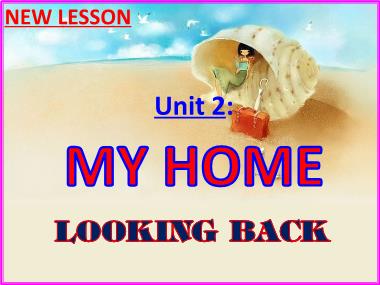 Bài giảng Tiếng anh Lớp 6 - Unit 2: My home - Lesson 7: Looking back