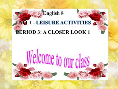 Bài giảng Tiếng anh Lớp 8 - Unit 1: Leisure activities - Lesson 2: A closer look 1