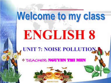 Bài giảng Tiếng anh Lớp 8 - Unit 7: Noise pollution - Lesson 4: Communication - Nguyen Thi Men