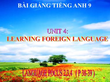 Bài giảng Tiếng anh Lớp 9 - Unit 4: Learning foreign language