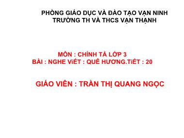 Bài giảng Tiếng việt Lớp 5 - Chính tả: Quê hương - Trần Thị Quang Ngọc