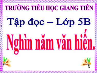 Bài giảng Tiếng việt Lớp 5 - Tập đọc: Nghìn năm văn hiến - Trường Tiểu học Giang Tiên