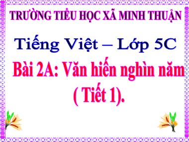 Bài giảng Tiếng việt Lớp 5 - Tập đọc: Nghìn năm văn hiến - Trường Tiểu học xã Minh Thuận