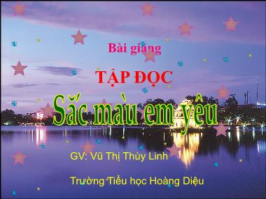 Bài giảng Tiếng việt Lớp 5 - Tập đọc: Sắc màu em yêu - Vũ Thị Thùy Linh