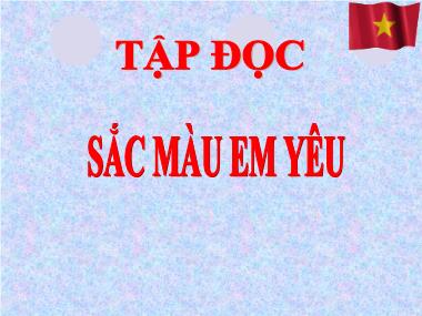 Bài giảng Tiếng việt Lớp 5 - Tập đọc: Sắc màu em yêu