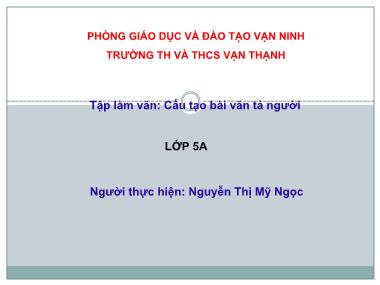 Bài giảng Tiếng việt Lớp 5 - Tập làm văn: Cấu tạo bài văn tả người - Nguyễn Thị Mỹ Ngọc