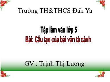 Bài giảng Tiếng việt Lớp 5 - Tập làm văn: Cấu tạo của bài văn tả cảnh - Trịnh Thị Lương