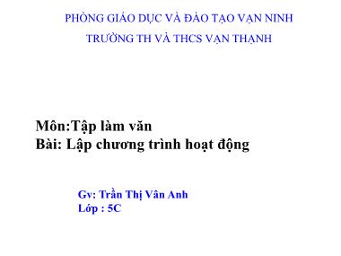 Bài giảng Tiếng việt Lớp 5 - Tập làm văn: Lập chương trình hoạt động - Trần Thị Vân Anh
