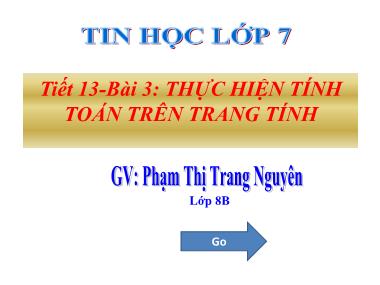 Bài giảng Tin học Khối 7 - Bài 3: Thực hiện tính toán trên trang tính - Phạm Thị Trang Nguyên