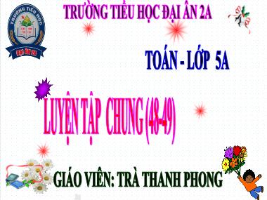 Bài giảng Toán Lớp 5 - Luyện tập chung (Trang 48,49) - Trà Thanh Phong