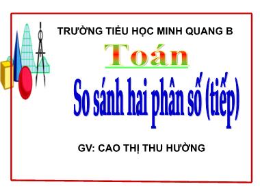 Bài giảng Toán Lớp 5 - So sánh hai phân số (Tiếp theo) - Cao Thị Thu Hường