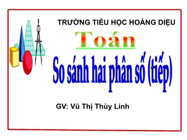 Bài giảng Toán Lớp 5 - So sánh hai phân số (Tiếp theo) - Vũ Thị Thùy Linh
