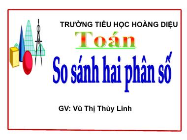 Bài giảng Toán Lớp 5 - So sánh hai phân số - Vũ Thị Thùy Linh