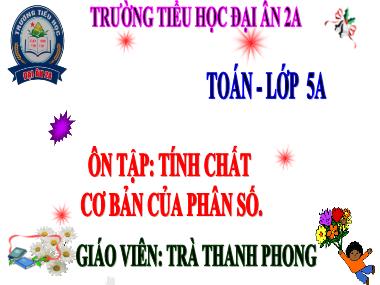 Bài giảng Toán Lớp 5 - Tính chất cơ bản của phân số - Trà Thanh Phong