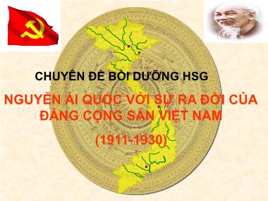 Chuyên đề bồi dưỡng HSG - Nguyễn Ái Quốc với sự ra đời của Đảng Cộng sản Việt Nam (1911-1930)