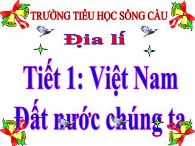 Bài giảng Địa lí Lớp 5 - Bài 1: Việt Nam - đất nước chúng ta - Trường Tiểu học Sông Cầu