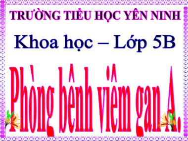 Bài giảng Khoa học Lớp 5 - Bài 15: Phòng bệnh viêm gan A - Trường Tiểu học Yên Ninh