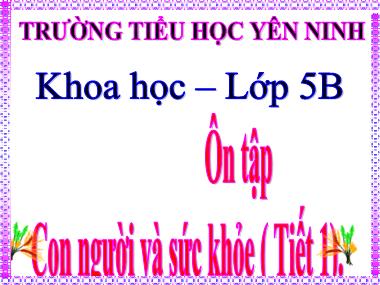 Bài giảng Khoa học Lớp 5 - Bài 20,21: Ôn tập Con người và sức khỏe (Tiết 1) - Trường Tiểu học Yên Ninh