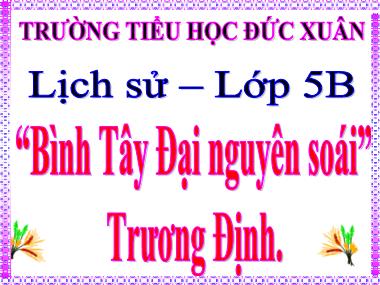 Bài giảng Lịch sử Lớp 5 - Bài 1: “Bình Tây Đại nguyên soái” Trương Định - Trường Tiểu học Đức Xuân