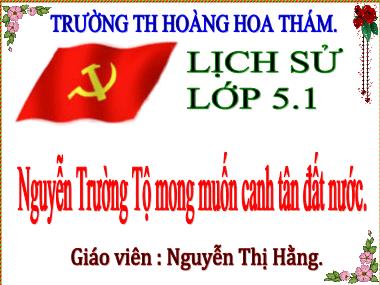 Bài giảng Lịch sử Lớp 5 - Bài 2: Nguyễn Trường Tộ mong muốn canh tân đất nước - Nguyễn Thị Hằng