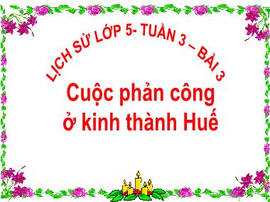 Bài giảng Lịch sử Lớp 5 - Bài 3: Cuộc phản công ở kinh thành Huế - Vũ Đức Tứ