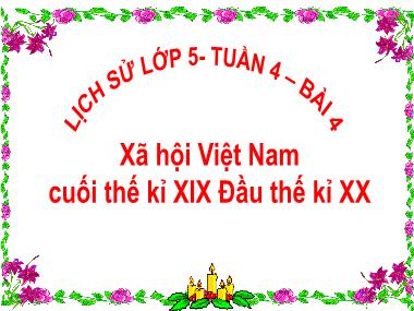 Bài giảng Lịch sử Lớp 5 - Bài 4: Xã hội Việt Nam cuối thế kỉ XIX Đầu thế kỉ XX - Vũ Đức Tứ