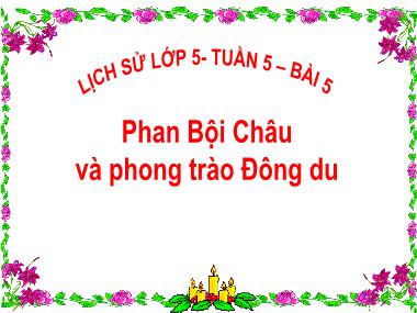 Bài giảng Lịch sử Lớp 5 - Bài 5: Phan Bội Châu và phong trào Đông du - Vũ Đức Tứ