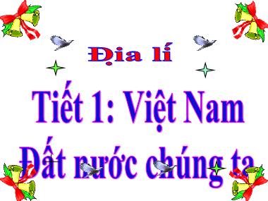 Bài giảng môn Địa lí Lớp 5 - Bài 1: Việt Nam - đất nước chúng ta