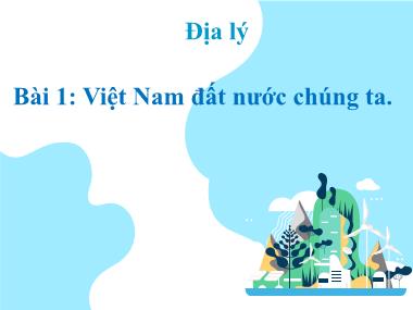 Bài giảng môn học Địa lí Khối 5 - Bài 1: Việt Nam - đất nước chúng ta