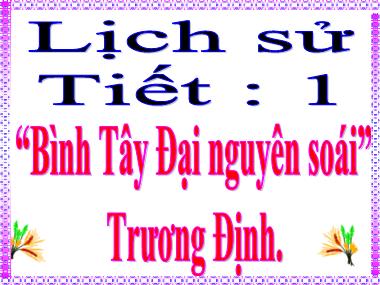 Bài giảng môn học Lịch sử Khối 5 - Bài 1: “Bình Tây Đại nguyên soái” Trương Định