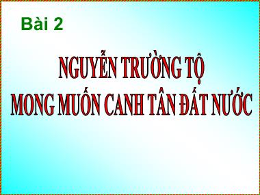 Bài giảng môn học Lịch sử Lớp 5 - Bài 2: Nguyễn Trường Tộ mong muốn canh tân đất nước