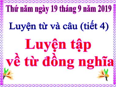 Bài giảng môn học Tiếng việt 5 - Luyện từ và câu: Luyện tập về từ đồng nghĩa - Năm học 2019-2020