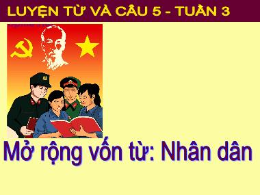 Bài giảng môn học Tiếng việt Lớp 5 - Luyện từ và câu: Mở rộng vốn từ Nhân dân