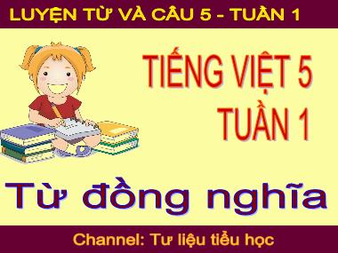 Bài giảng môn học Tiếng việt Lớp 5 - Luyện từ và câu: Từ đồng nghĩa