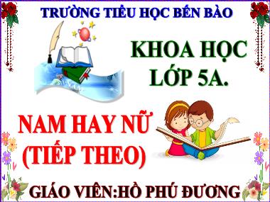 Bài giảng môn Khoa học Lớp 5 - Bài 23: Nam hay nữ (Tiếp theo) - Hồ Phú Đương