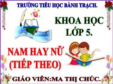 Bài giảng môn Khoa học Lớp 5 - Bài 23: Nam hay nữ (Tiếp theo) - Ma Thị Chúc