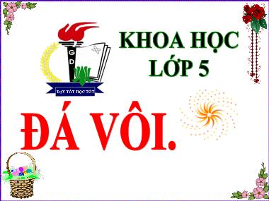 Bài giảng môn Khoa học Lớp 5 - Bài 26: Đá vôi