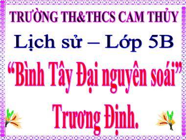 Bài giảng môn Lịch sử Khối 5 - Bài 1: “Bình Tây Đại nguyên soái” Trương Định - Trường TH và THCS Cam Thủy