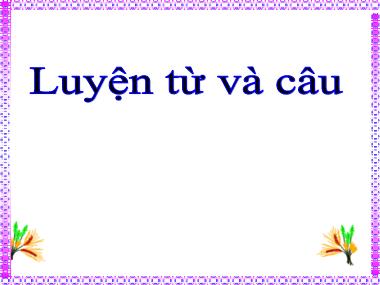 Bài giảng môn Tiếng việt Lớp 5 - Luyện từ và câu: Luyện tập về từ đồng nghĩa