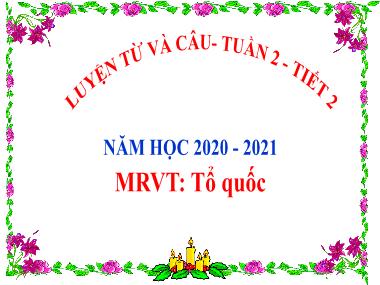 Bài giảng môn Tiếng việt Lớp 5 - Luyện từ và câu: Mở rộng vốn từ Tổ quốc - Năm học 2020-2021