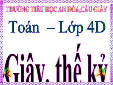 Bài giảng môn Toán Lớp 4 - Bài 20: Giây, thế kỉ - Trường Tiểu học An Hòa